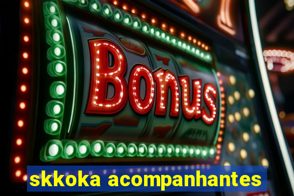 skkoka acompanhantes